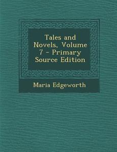 Tales and Novels, Volume 7 di Maria Edgeworth edito da Nabu Press