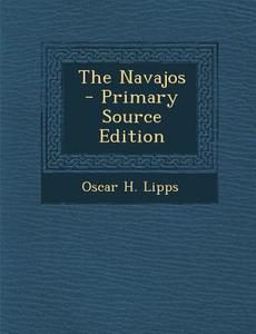 The Navajos di Oscar H. Lipps edito da Nabu Press