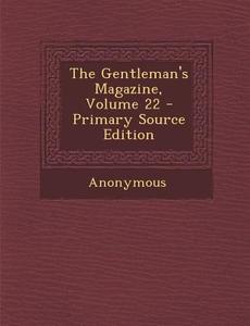 The Gentleman's Magazine, Volume 22 di Anonymous edito da Nabu Press