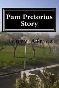 Pam Pretorius Story: Epilogue Extract di MR Henry Michael Africa edito da Createspace