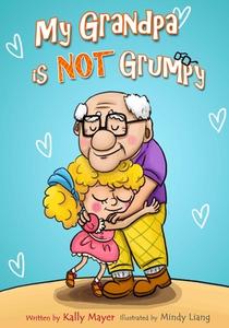 My Grandpa Is Not Grumpy: Funny Rhyming Picture Book for Beginner Readers 2-8 Years di Kally Mayer edito da Createspace