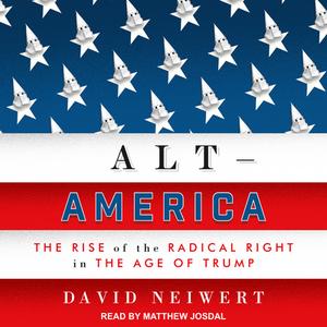 Alt-America: The Rise of the Radical Right in the Age of Trump di David Neiwert edito da Tantor Audio