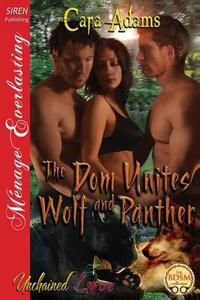 The Dom Unites Wolf and Panther [Unchained Love 5] (Siren Publishing Menage Everlasting) di Cara Adams edito da SIREN PUB