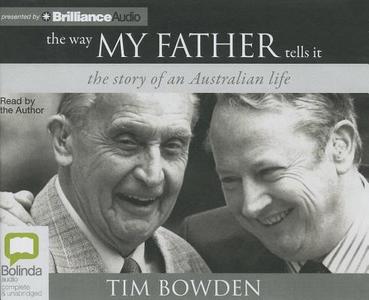 The Way My Father Tells It: The Story of an Australian Life di Tim Bowden edito da Bolinda Audio