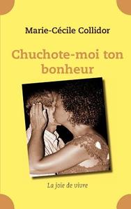 Chuchote-moi ton bonheur di Marie-Cecile Collidor edito da BOOKS ON DEMAND