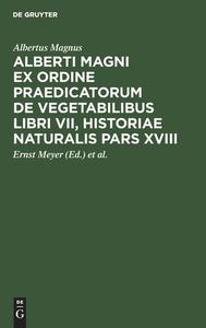 Alberti Magni ex ordine praedicatorum de Vegetabilibus libri VII, historiae naturalis pars XVIII di Albertus Magnus edito da De Gruyter