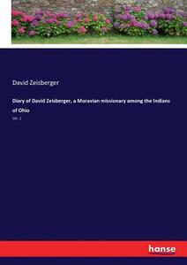 Diary of David Zeisberger, a Moravian missionary among the Indians of Ohio di David Zeisberger edito da hansebooks