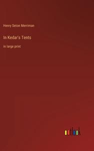 In Kedar's Tents di Henry Seton Merriman edito da Outlook Verlag