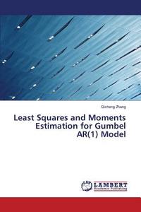 Least Squares and Moments Estimation for Gumbel AR(1) Model di Qicheng Zhang edito da LAP Lambert Academic Publishing