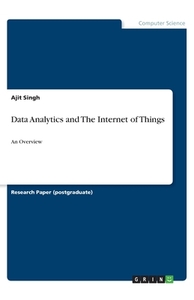 Data Analytics and The Internet of Things di Ajit Singh edito da GRIN Verlag