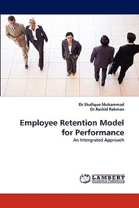 Employee Retention Model for Performance di Dr. Shafique Muhammad, Dr. Rashid Rahman edito da LAP Lambert Acad. Publ.