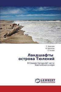 Landshafty Ostrova Tyuleniy di Balguev T, Bratkov V, Ataev Z edito da Lap Lambert Academic Publishing