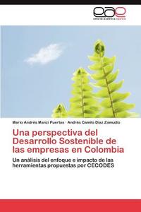 Una perspectiva del Desarrollo Sostenible de las empresas en Colombia di Mario Andrés Manzi Puertas, Andrés Camilo Diaz Zamudio edito da EAE