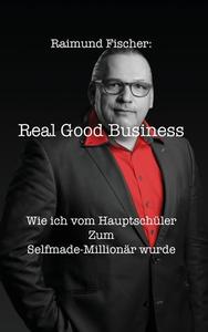 Real Good Business di Raimund Fischer edito da Texianer Verlag