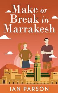 Make Or Break In Marrakesh di Parson Ian Parson edito da Next Chapter