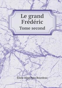 Le Grand Fr D Ric Tome Second di Emile Hippolyte Bourdeau edito da Book On Demand Ltd.