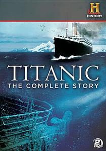 Titanic: The Complete Story edito da Lions Gate Home Entertainment