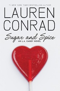 Sugar and Spice: An L.A. Candy Novel di Lauren Conrad edito da HARPERCOLLINS