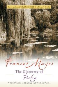 The Discovery of Poetry: A Field Guide to Reading and Writing Poems di Frances Mayes edito da HARCOURT BRACE & CO