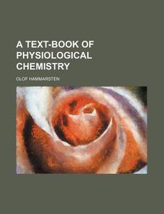 A Text-book Of Physiological Chemistry (1898) di Olof Hammarsten edito da General Books Llc