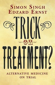 Trick or Treatment? di Dr. Simon Singh, Professor Edzard Ernst edito da Transworld Publishers Ltd
