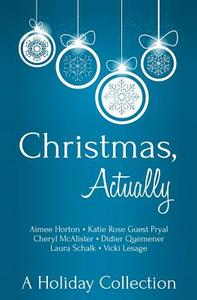 Christmas, Actually: A Holiday Collection di Cheryl McAlister, Aimee Horton, Katie Rose Guest Pryal edito da Velvet Morning Press