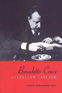 Benedetto Croce And Italian Fascism di Fabio Fernando Rizi edito da University Of Toronto Press