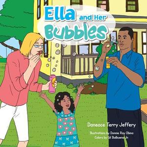 Ella and Her Bubbles di Daneace Terry Jeffery edito da Daneace Jeffery