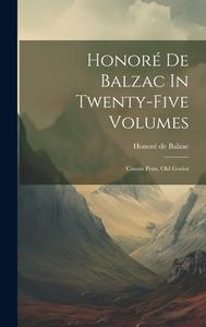 Honoré De Balzac In Twenty-five Volumes: Cousin Pons. Old Goriot di Honoré de Balzac edito da Creative Media Partners, LLC