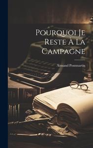 Pourquoi Je Reste À La Campagne di Armand Pontmartin edito da LEGARE STREET PR