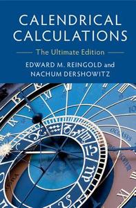 Calendrical Calculations di Edward M. Reingold, Nachum Dershowitz edito da Cambridge University Press
