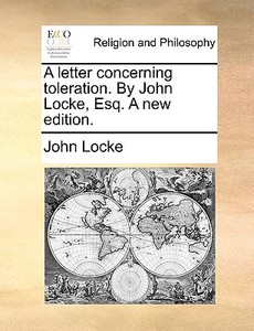 A Letter Concerning Toleration. By John Locke, Esq. A New Edition di John Locke edito da Gale Ecco, Print Editions