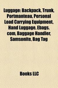 Backpack, Trunk, Moynat, Hand Luggage, Personal Load Carrying Equipment, Ebags.com, Samsonite, Baggage, Baggage Handler, Bag Tag di Source Wikipedia edito da General Books Llc