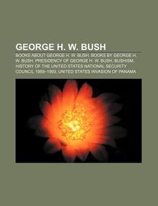 George H. W. Bush: Electoral History Of di Books Llc edito da Books LLC, Wiki Series