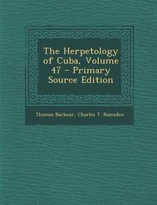 Herpetology of Cuba, Volume 47 di Thomas Barbour, Charles T. Ramsden edito da Nabu Press