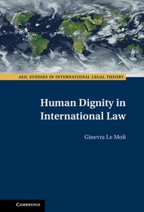 Human Dignity In International Law di Ginevra Le Moli edito da Cambridge University Press