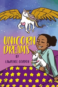 Unicorn Dreams di Lawrence Gordon edito da ELM HILL BOOKS