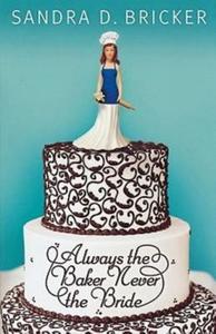 Always the Baker, Never the Bride di Sandra D. Bricker edito da Abingdon Press