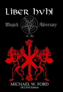 Liber Hvhi - Magick of the Adversary 666 Edition di Michael W. Ford edito da Lulu.com