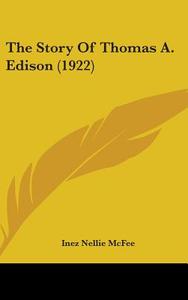 The Story of Thomas A. Edison (1922) di Inez Nellie Canfield McFee edito da Kessinger Publishing