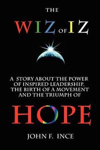 The Wiz of Iz: A Powerful Parable di John F. Ince edito da Createspace