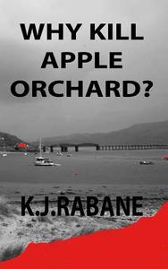 Why Kill Apple Orchard? di K. J. Rabane edito da Createspace