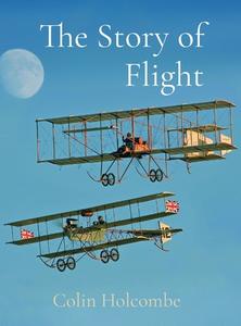 The Story Of Flight di Colin Holcombe edito da Colin Holcombe