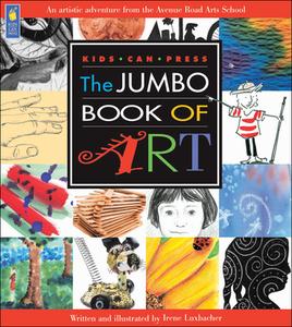 The Jumbo Book of Art di Irene Luxbacher edito da Kids Can Press