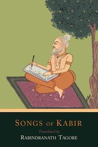 Songs of Kabir di Kabir edito da MARTINO FINE BOOKS