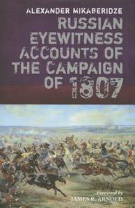 Russian Eyewitnesses of the Campaign of 1807 di Alexander Mikaberidze edito da Pen & Sword Books Ltd