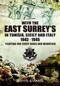 With the East Surreys in Tunisia, Sicily and Italy 1942-1945: Fighting for Every River and Mountain di Bryn Evans edito da Pen & Sword Books Ltd