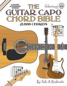The Guitar Capo Chord Bible di Tobe A. Richards edito da Cabot Books