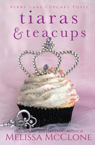 Tiaras & Teacups di Melissa Mcclone edito da Cardinal Press, LLC
