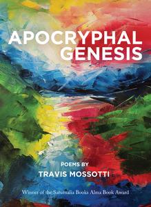 Apocryphal Genesis di Travis Mossotti edito da SATURNALIA BOOKS